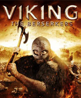 Смотреть Онлайн Викинг: Берсерки / Viking: The Berserkers [2014]